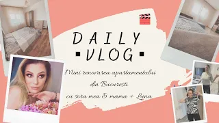 Daily vlog|Renovarea (partiala) apartamentului din București cu sora mea&mama|Accidente pe "șantier"