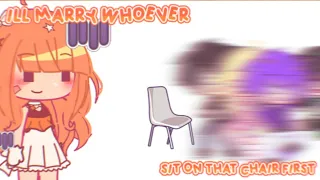 I'll Marry Whoever Sits On That Chair First || InquisitorMaster || Gacha Club Meme ||