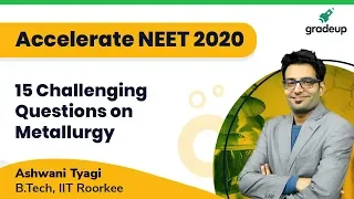 NEET 2020 |15 Most challenging questions | Metallurgy | Chemistry | Ashwani Tyagi Sir | Gradeup NEET