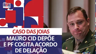 Mauro Cid depõe sobre caso das joias e PF cogita acordo de delação