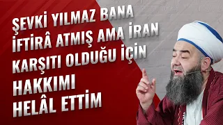 Şevki Yılmaz Bana İftirâ Atmış Ama İran Karşıtı Olduğu İçin Hakkımı Helâl Ettim