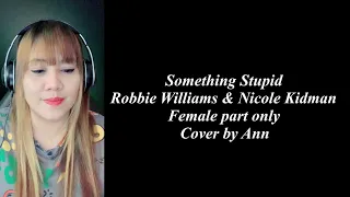 SOMETHING STUPID ( duet ) Robbie Williams & Nicole Kidman - cover by Ann | KARAOKE FEMALE PART ONLY