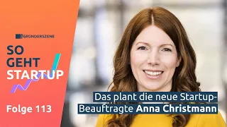 Das plant die neue Startup-Beauftragte Anna Christmann | So geht Startup 113