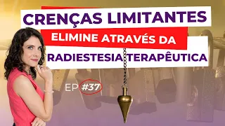 COMO ELIMINAR CRENÇAS LIMITANTES UTILIZANDO A RADIESTESIA TERAPÊUTICA | DOSE DE EQUILIBRIO #37