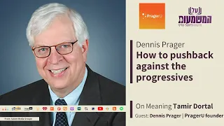 How to pushback against the progressives | Dennis prager & Tamir Dortal | On Meaning