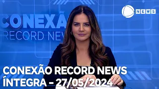 Conexão Record News - 27/05/2024