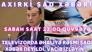 BU XƏBƏR HAMINI : ƏHALİYƏ GÖZLƏNİLƏN ŞAD XƏBƏR