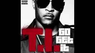 T.I. - Go Get It