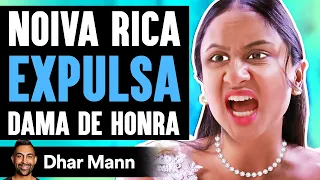 Noiva Rica Expulsa Dama De Honra | Dhar Mann Studios