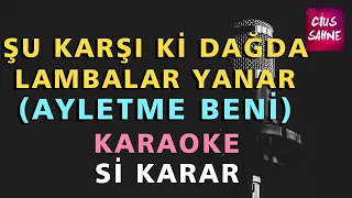 ŞU KARŞI Kİ DAĞDA LAMBALAR YANAR (Ayletme Beni) Karaoke Altyapı Türküler - Si