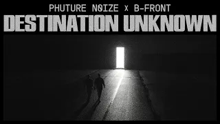 PHUTURE NOIZE x B-FRONT - DESTINATION UNKNOWN | OFFICIAL VIDEOCLIP