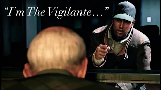 Aiden Pearce: "Haven't you heard? I'm The Vigilante..."