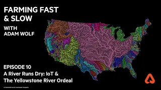 Farming Fast & Slow, Ep 10 - A River Runs Dry: IoT & The Yellowstone River Basin Ordeal