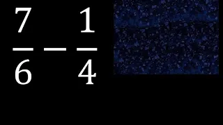 7/6 menos 1/4 , Resta de fracciones 7/6-1/4 heterogeneas , diferente denominador