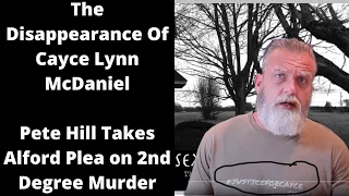 THE DISAPPEARANCE OF CAYCE LYNN MCDANIEL: Pete Hill Pleads To 2nd Degree Murder...True Crime