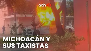 Michoacán y las amenazas a taxistas, les prenden fuego a sus vehículos | Ciudad Desnuda