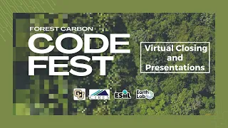 Forest Carbon Codefest Virtual Closing and Presentations