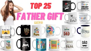 Top 25 Father Gift Mug | Father Birthday Gift 2021