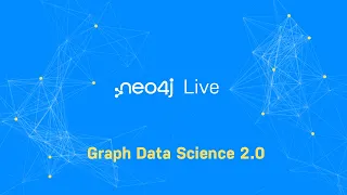 Neo4j Live: Graph Data Science 2.0