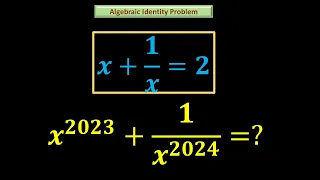 If x+1/x = 2 then, find the value of x^2023 + 1/x^2024 . || An easy but good problem from algebra