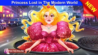 Princess Lost in The Modern World 👸✨ Bedtime Stories - English Fairy Tales 🌛 Fairy Tales Every Day