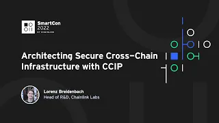 Architecting Secure Cross-Chain Infrastructure With CCIP | Lorenz Breidenbach at SmartCon 2022