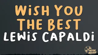 Lewis Capaldi - Wish You The Best (Lyrics)