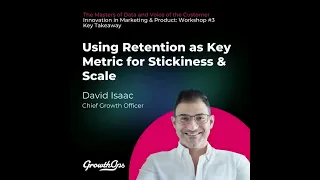 Using Retention as Key Metric for Stickiness and Scale by David Isaac