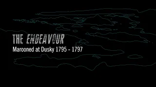 EP5: THE ENDEAVOUR - Marooned at Dusky 1795 - 1797