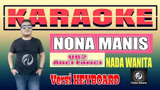 KARAOKE NONA MANIS Ub2 Nada Wanita | Versi Keyboard Fadlan Deluma by Anci Larici