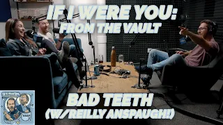 Bad Teeth (w/Reilly Anspaugh!) - If I Were You - Bonus (2018)