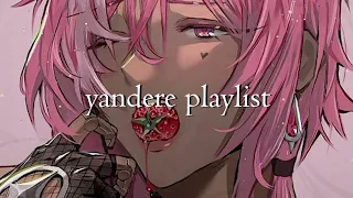 POV: You’re the person a yandere is obsessed with || a yandere playlist