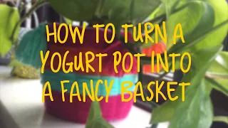 How to turn an old yogurt pot to a fancy basket