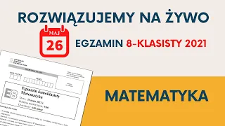 MATEMATYKA EGZAMIN ÓSMOKLASISTY 2021 [ODPOWIEDZI NA ŻYWO]