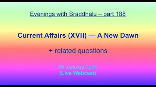 EWS #188: Current Affairs (XVII) — A New Dawn (Evenings with Sraddhalu)