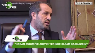 "Hakan'la Arif'in yerinde olsam kaçmazdım"