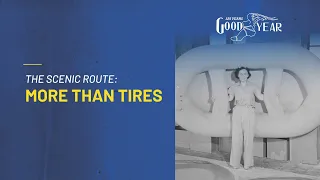 Goodyear: 125 Years in Motion - The Scenic Route: More Than Tires