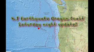 4.7 Earthquake Oregon Coast.. Saturday night update.. 3/26/2022