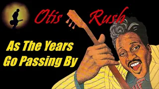 Otis Rush - As The Years Go Passing By (Kostas A~171)