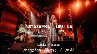 Instasamka - Lipsi Ha (Slowed + Reverb) Magzhan Music