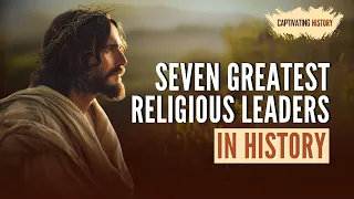 Seven Great Religious Leaders in History