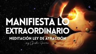 MANIFIESTA LO EXTRAORDINARIO Meditación Guiada LEY DE ATRACCIÓN para Atraer Milagros