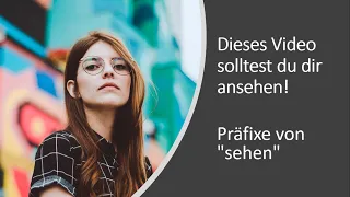 Präfixe von "sehen" - Dieses Video solltest du dir ansehen!