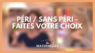 Péri / Sans péri - faîtes votre choix - La Maison des maternelles #LMDM