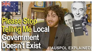 Please Stop Telling Me Local Government Doesn't Exist | AUSPOL EXPLAINED