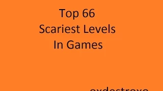 Top 66 Scariest Levels in Games