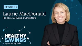 Healthy Savings Podcast EP05 - Employees Need 2nd Opinions - Laurie MacDonald of Mitigate Partners