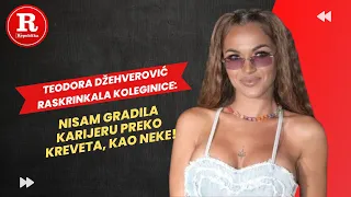 Teodora Džehverović raskrinkala koleginice: Nisam gradila karijeru preko kreveta, kao neke!