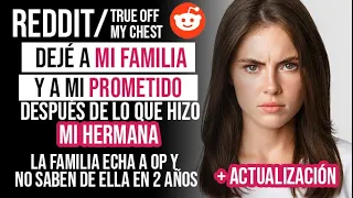 DEJÉ A MI FAMILIA Y A MI PROMETIDO DESPUÉS DE LO QUE HIZO MI HERMANA// HISTORIAS DE REDDIT