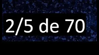 2/5 de 70 , fraccion de un numero , parte de un numero